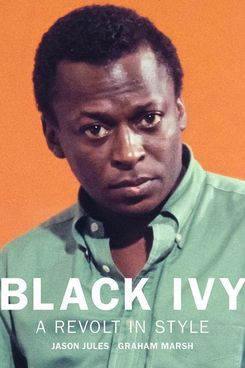 Black Ivy: A Revolt in Style