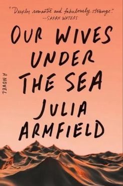 Our Wives Under the Sea, by Julia Armfield