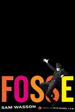 Fosse by Sam Wasson
