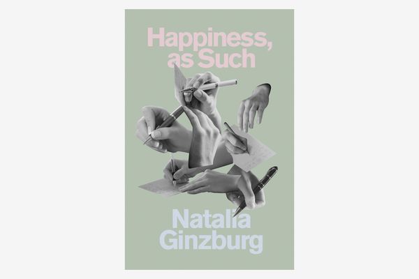 Happiness, as Such by Natalia Ginzburg