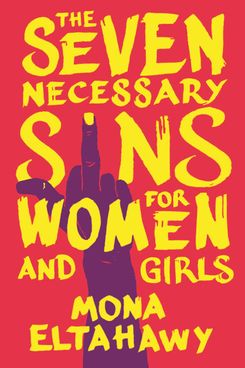 The Seven Necessary Sins of Women & Girls, by Mona Eltahawy