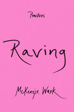 Raving, by McKenzie Wark