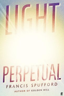 Light Perpetual, by Francis Spufford