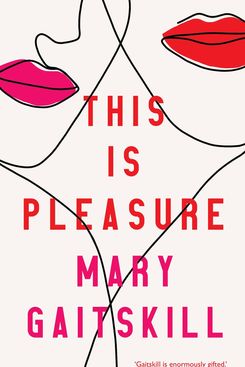 This is Pleasure, by Mary Gaitskill