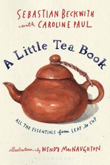 ‘A Little Tea Book,’ by Sebastian Beckwith with Caroline Paul