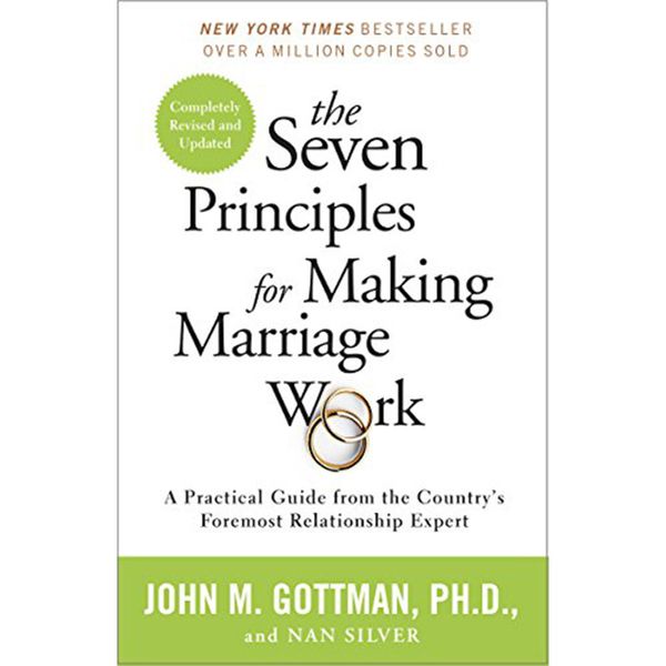The Seven Principles for Making Marriage Work: A Practical Guide from the Country’s Foremost Relationship Expert, by John M. Gottman and Nan Silver
