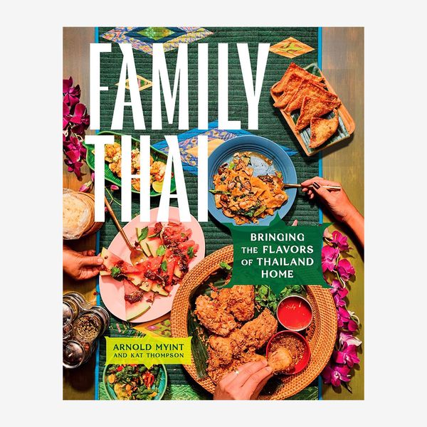 ‘Family Thai: Bringing the Flavors of Thailand Home,’ by Arnold Myint and Kat Thompson