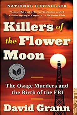 'Killers of the Flower Moon: The Osage Murders and the Birth of the FBI,' by David Grann