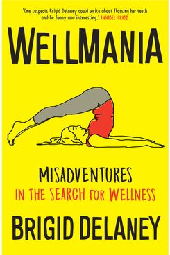 Wellmania, by Brigid Delaney