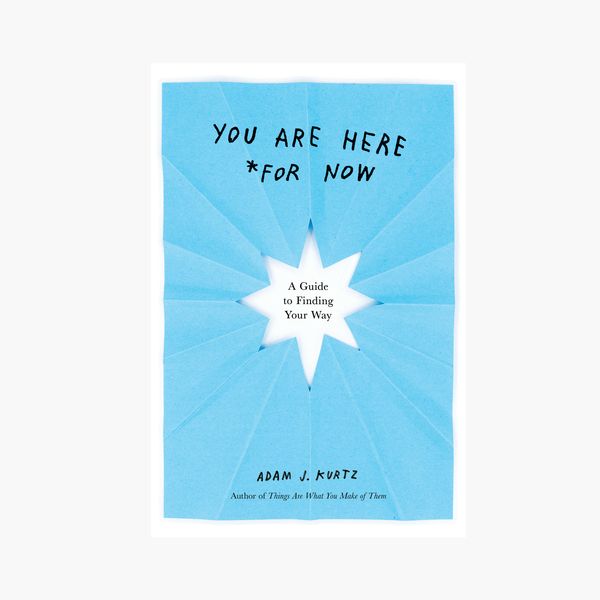 'You Are Here (for Now): A Guide to Finding Your Way,' by Adam J. Kurtz