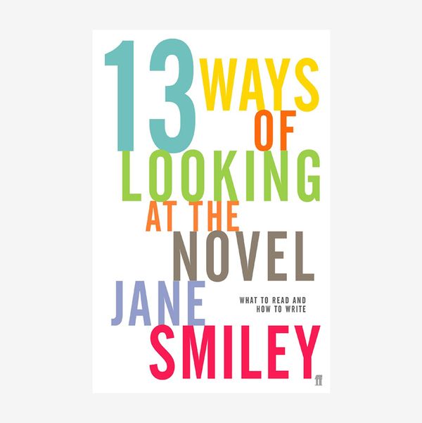 13 Ways of Looking at the Novel by Jane Smiley