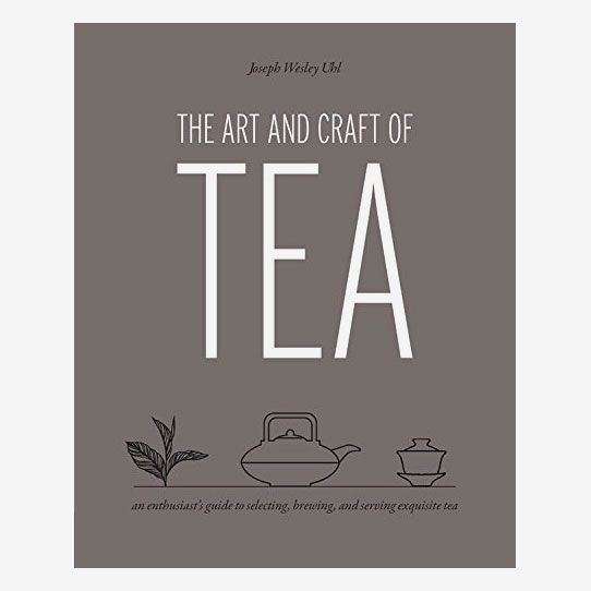 The Art and Craft of Tea by Joseph Wesley Uhl