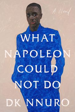 What Napoleon Could Not Do, by DK Nnuro
