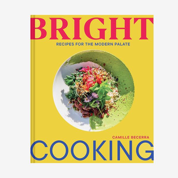 ‘Bright Cooking: Recipes for the Modern Palate,’ by Camille Becerra