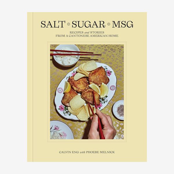 ‘Salt, Sugar, MSG: Recipes and Stories From a Cantonese American Home,’ by Calvin Eng and Phoebe Melnick