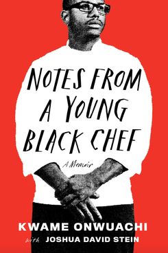 Notas de un joven chef negro por Kwame Onwuachi con Joshua David Stein