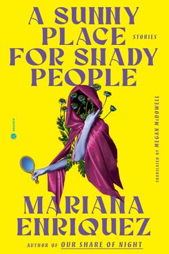 A Sunny Place for Shady People, by Mariana Enriquez