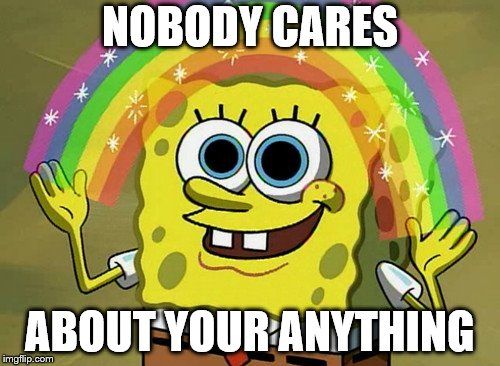 guess what nobody cares spongebob