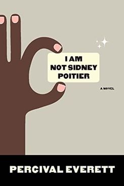 I Am Not Sidney Poitier, by Percival Everett
