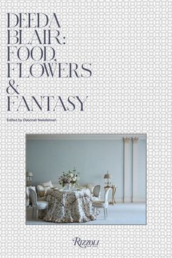 'Deeda Blair: Food, Flowers, & Fantasy'