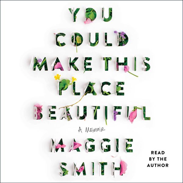 You Could Make This Place Beautiful, by Maggie Smith
