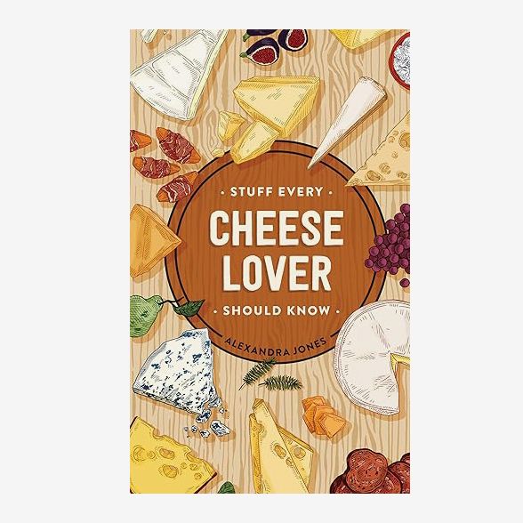 ‘Stuff Every Cheese Lover Should Know,’ by Alexandra Jones