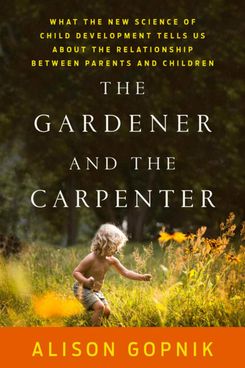 The Gardener and the Carpenter by Alison Gopnik