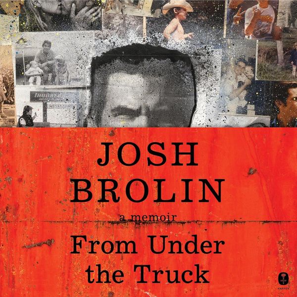 From Under the Truck by Josh Brolin