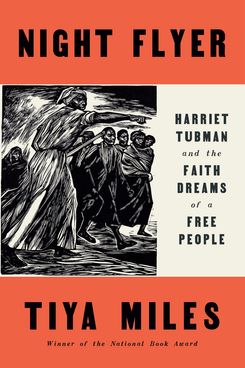 Night Flyer: Harriet Tubman and the Faith Dreams of a Free People, Tiya Miles