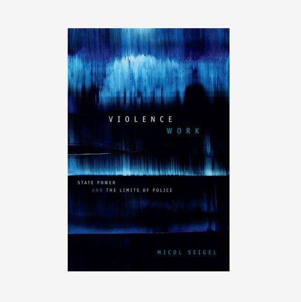 ‘Violence Work,’ by Micol Seigel