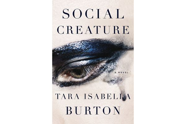 5. Social Creature, by Tara Isabella Burton (Doubleday)
