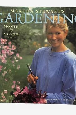 ‘Martha Stewart’s Gardening: Month by Month,’ by Martha Stewart