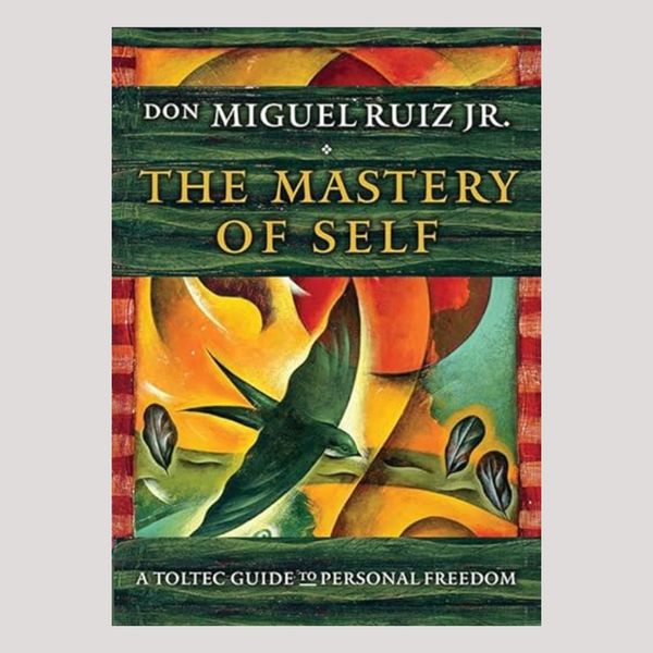 The Mastery of Self: A Toltec Guide to Personal Freedom