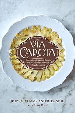 Via Carota: A Celebration of Seasonal Cooking from the Beloved Greenwich Village Restaurant
