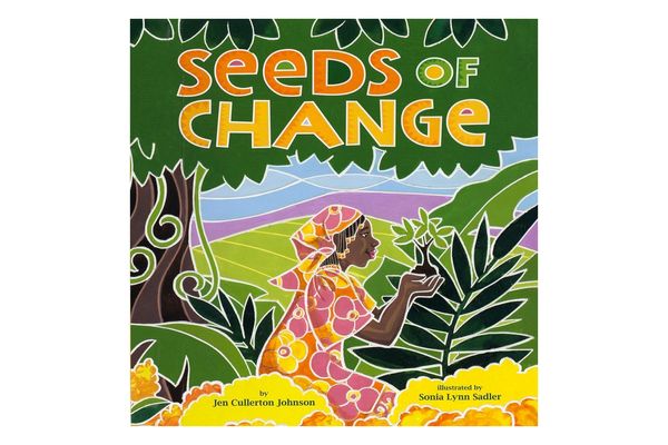 “Seeds of Change: Wangari’s Gift to the World,” by Jen Cullerton Johnson, illustrated by Sonia Lynn Sadler