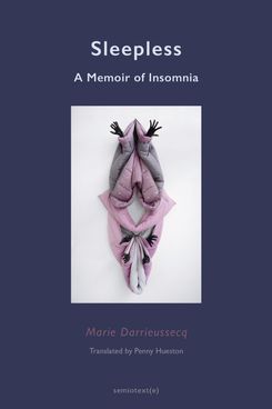 Sleepless: A Memoir of Insomnia, by Marie Darrieussecq, translated by Penny Hueston