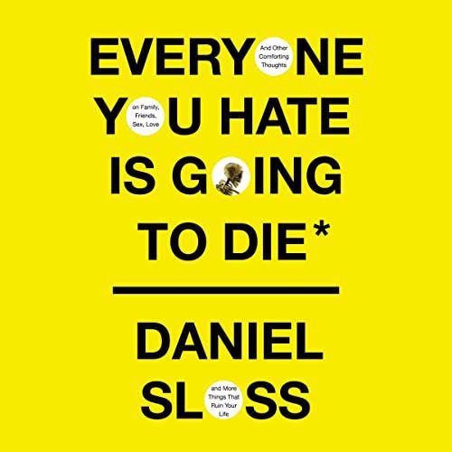 Everyone You Hate is Going to Die by Daniel Sloss