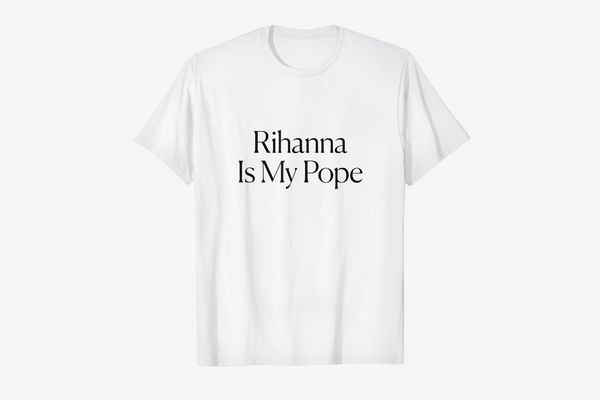 Rihanna Is My Pope Tee