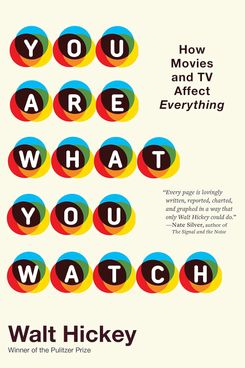 'Eres lo que ves Cómo las películas y la televisión afectan todo', de Walter Hickey