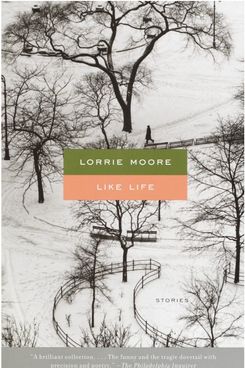 Like Life, by Lorrie Moore (1990)