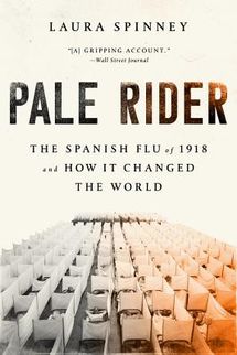 Pale Rider: The Spanish Flu of 1918 and How It Changed the World by Laura Spinney