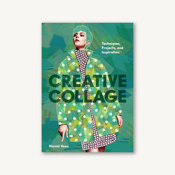 ‘Creative Collage: Techniques, Projects, and Inspiration,’ by Naomi Vona