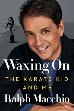 Waxing On: The Karate Kid and Me, by Ralph Macchio