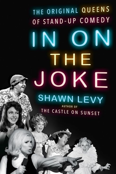 In On the Joke: The Original Queens of Standup Comedy by Shawn Levy (2022)