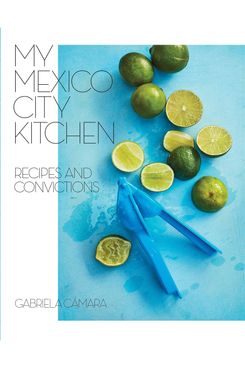 My Mexico City Kitchen: Recipes and Convictions