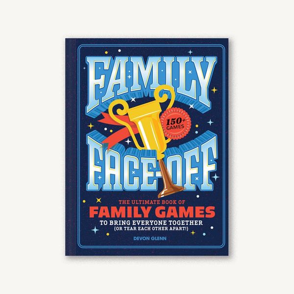 ‘Family Face-Off: The Ultimate Book of Family Games to Bring Everyone Together (or Tear Each Other Apart),’ by Devon Glenn