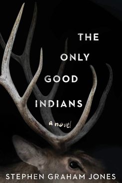 'Los únicos indios buenos', de Stephen Graham Jones