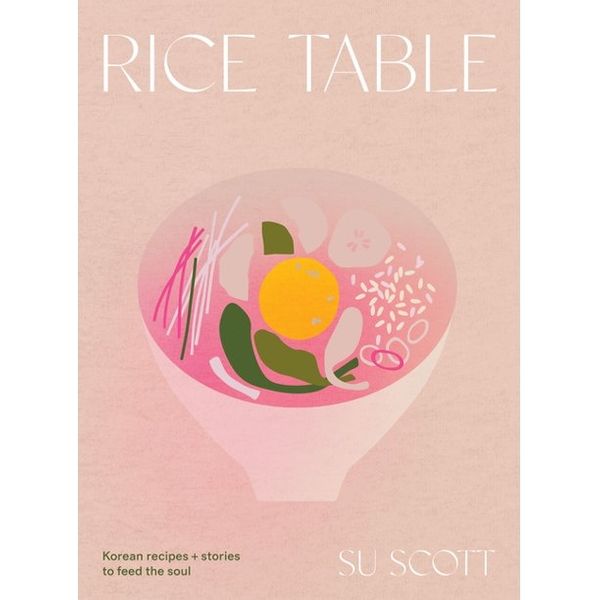 Rice Table: Korean Recipes and Stories to Feed the Soul