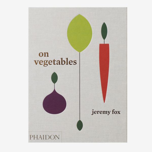 'Sobre las verduras: Recetas modernas para la cocina casera', de Jeremy Fox