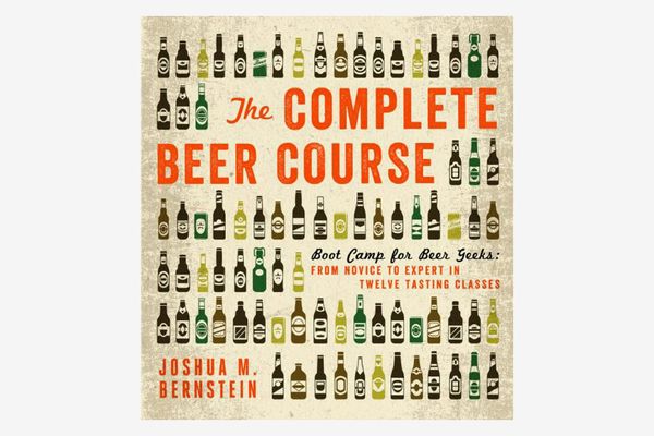 The Complete Beer Course: Boot Camp for Beer Geeks: From Novice to Expert in Twelve Tasting Classes